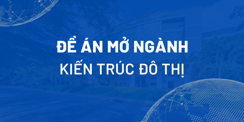 Đề án mở ngành Kiến trúc đô thị